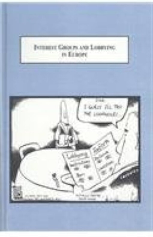 Interest groups and lobbying in Europe :essays on trade, environment, legislation, and economic development