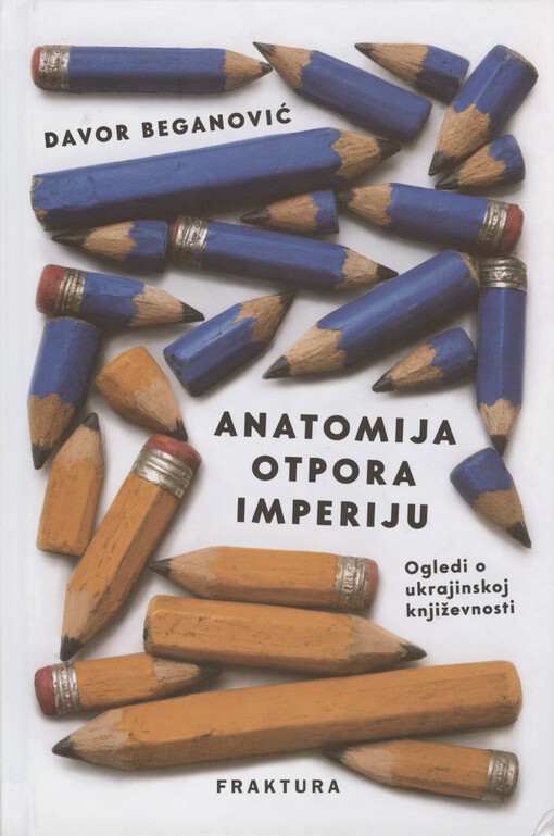 Anatomija otpora imperiju : ogledi o ukrajinskoj književnosti