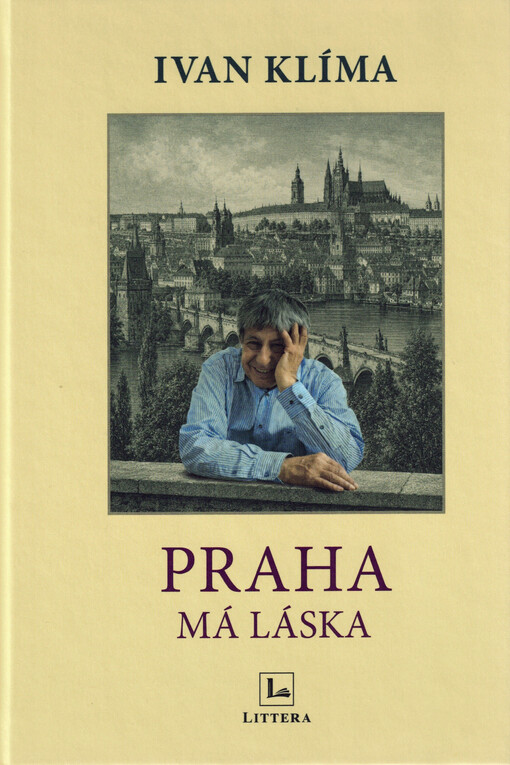 Praha má láska : osobní průvodce pamětí a duší lidstva