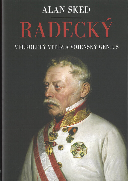 Radecký : velkolepý vítěz a vojenský génius