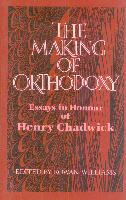 The making of orthodoxy : essays in honour of Henry Chadwick
