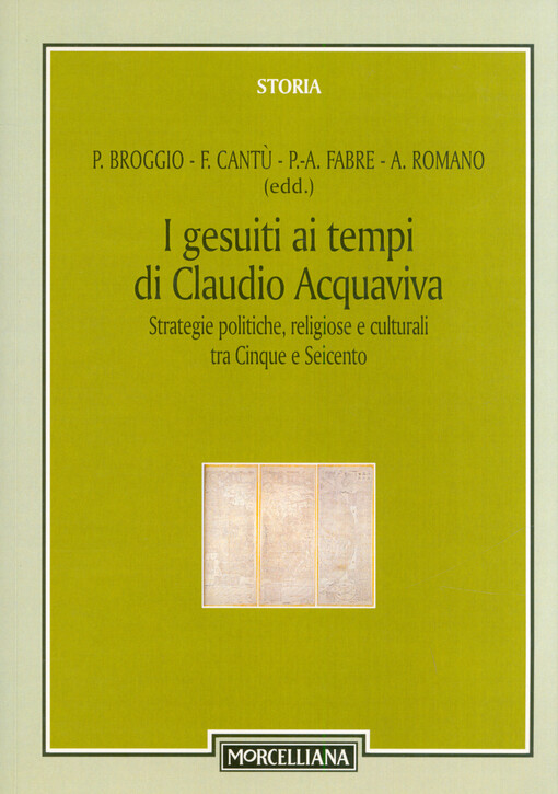 I gesuiti ai tempi di Claudio Acquaviva : strategie politiche, religiose e culturali tra Cinque e Seicento