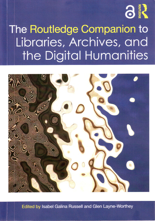 The Routledge companion to libraries, archives, and the digital humanities
