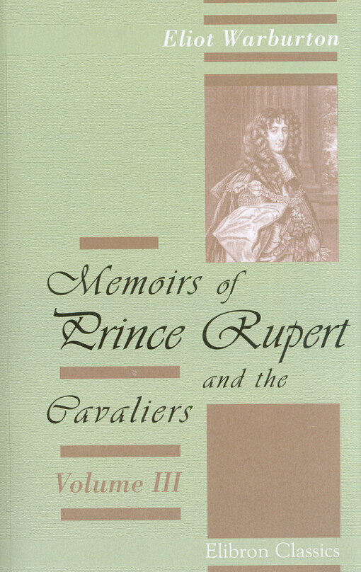 Memoirs of Prince Rupert and the cavaliers. Volume III