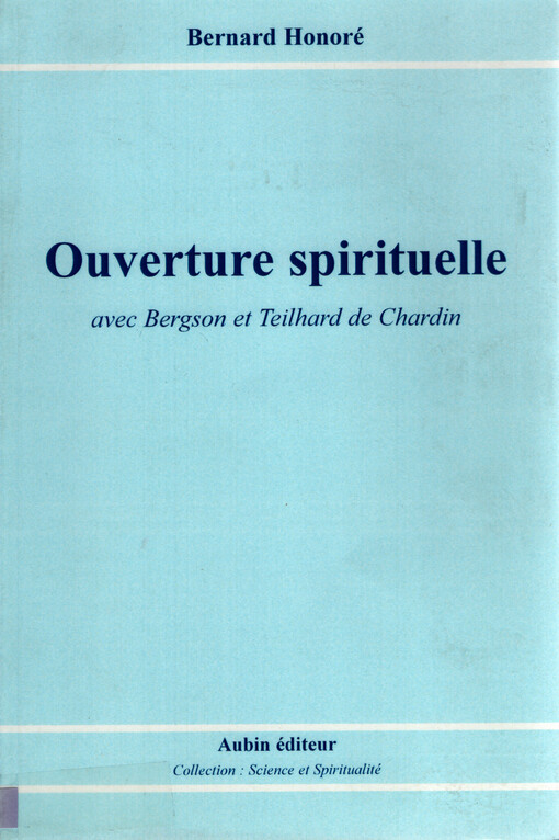 Ouverture spirituelle : avec Bergson et Teilhard de Chardin