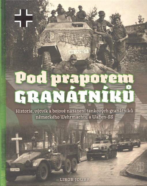 Pod praporem granátníků : historie, výcvik a bojové nasazení tankových granátníků německého Wehrmachtu a Waffen-SS