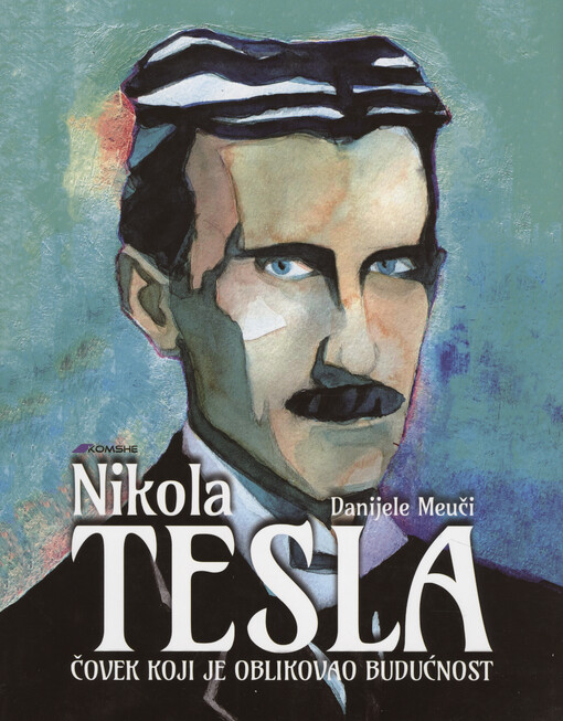 Nikola Tesla : Čovek koji je oblikovao budućnost : grafički roman