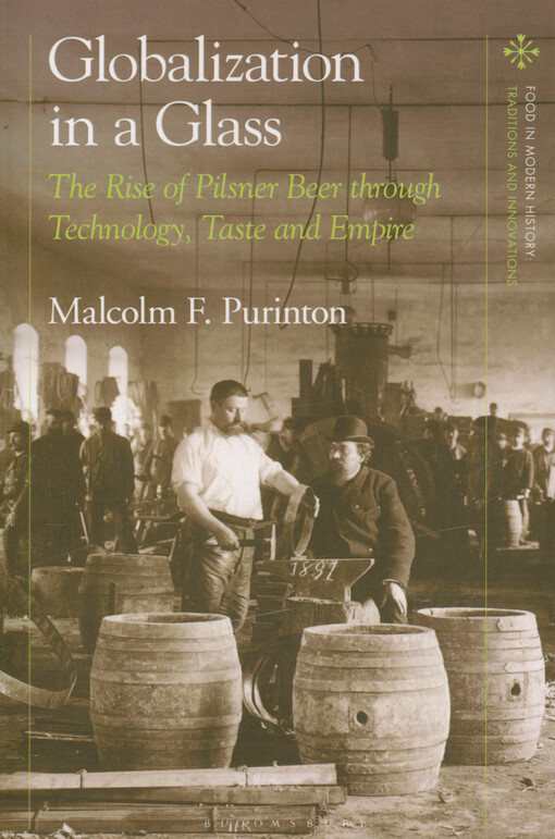 Globalization in a glass : the rise of Pilsner beer through technology, taste and empire