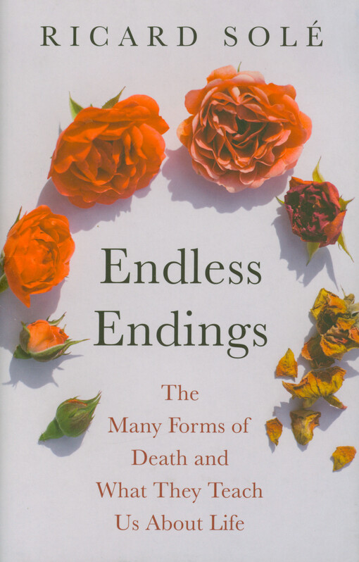Endless endings : the many forms of death and what they teach us about life