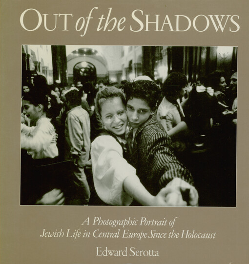 Out of the shadows : a photographic portrait of Jewish life in Central Europe since the holocaust