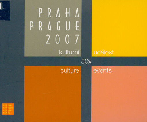 Praha 2007 : 50x kulturní událost = Prague 2007 : 50x culture events
