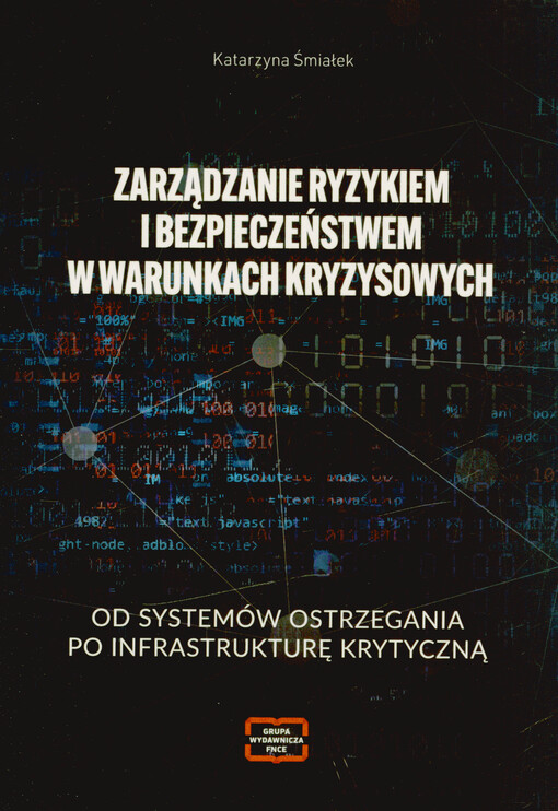 Zarządzanie ryzykiem i bezpieczeństwem w warunkach kryzysowych : od systemów ostrzegania po infrastrukturę krytyczną