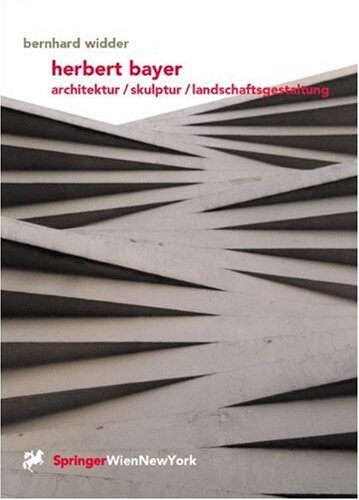 Herbert Bayer :Architektur, Skulptur, Landschaftsgestaltung