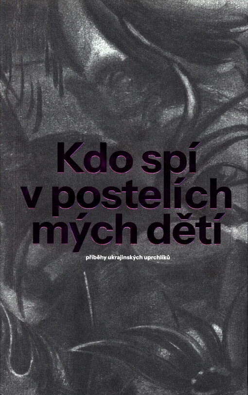 Kdo spí v postelích mých dětí : příběhy ukrajinských uprchlíků