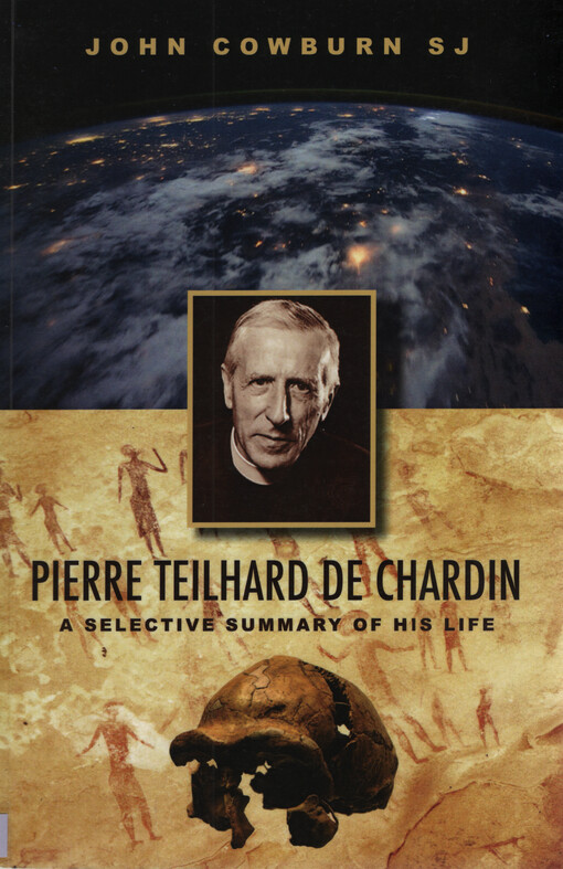 Pierre Teilhard de Chardin : a selective summary of his life