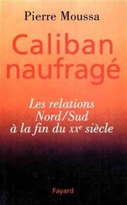 Caliban naufragé :les relations Nord/Sud à la fin du XXe siècle