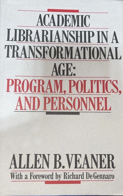 Academic Librarianship in a Transformational Age :Program, politics and personnel