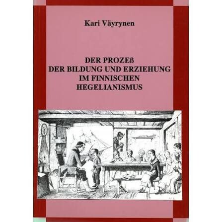 Der Prozeß der Bildung und Erziehung im finnischen Hegelianismus