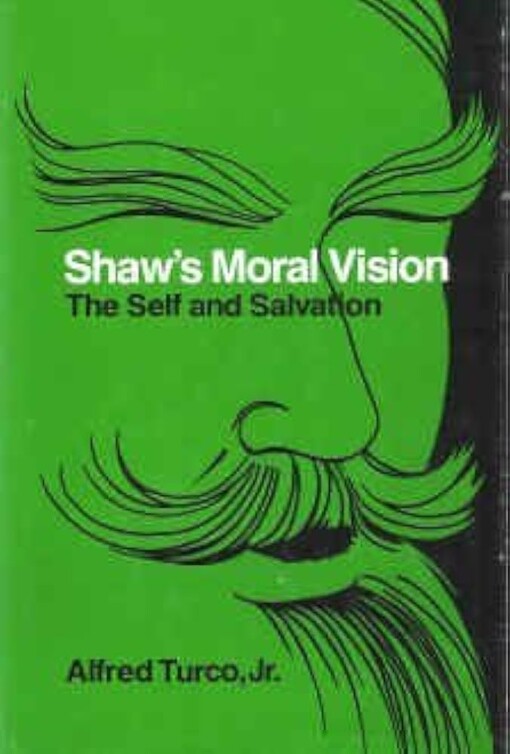 Shaw's moral vision :the self and salvation