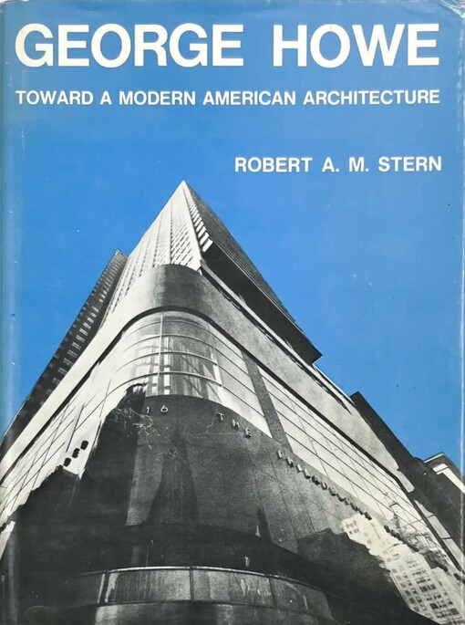 George Howe :toward a modern american architecture