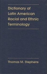 Dictionary of Latin American racial and ethnic terminology /