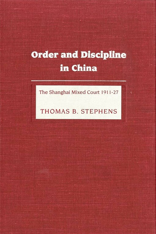Order and discipline in China :the Shanghai Mixed Court 1911-27