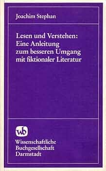 Lesen und Verstehen: eine Anleitung zum besseren Umgang mit fiktionaler Literatur