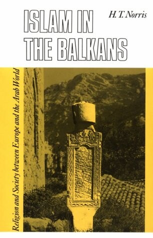 Islam in the Balkans: Religion and Society Between Europe and the Arab World