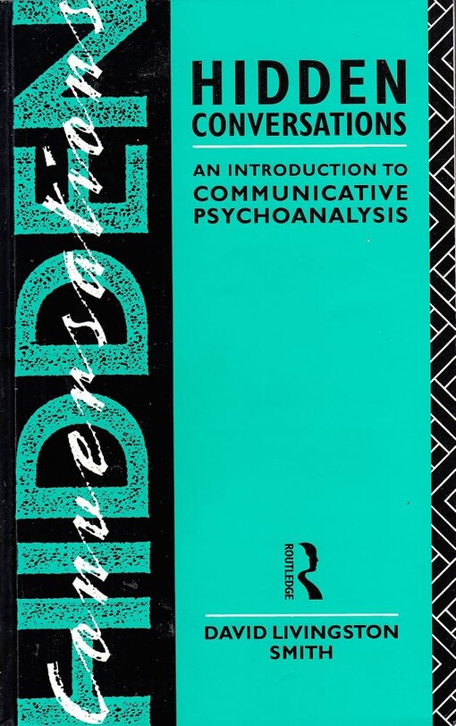 Hidden conversations :an introduction to communicative psychoanalysis