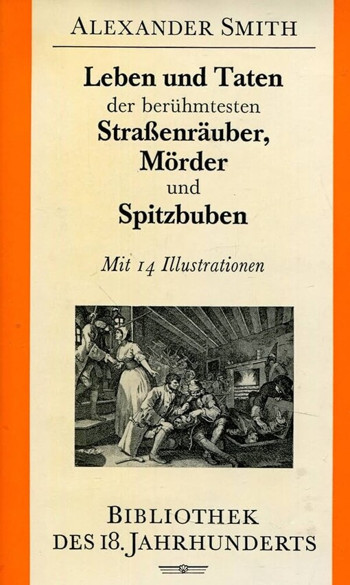 Leben und Taten der berühmtesten Strassenräuber, Mörder und Spitzbuben :so in den letzten fünfzig Jahren in dem Königreich England sind hingerichtet worden