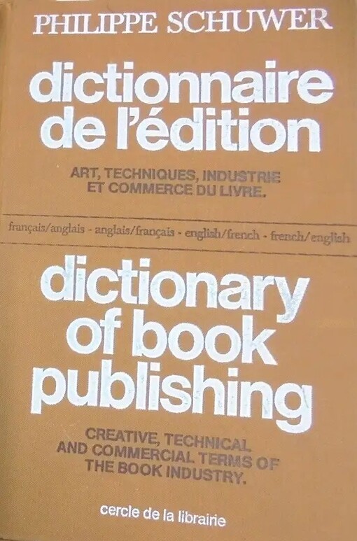 Dictionnaire de l'édition :art, techniques, industrie et commerce du livre = Dictionary of book publishing : creative, technical and commercial terms of the book industry