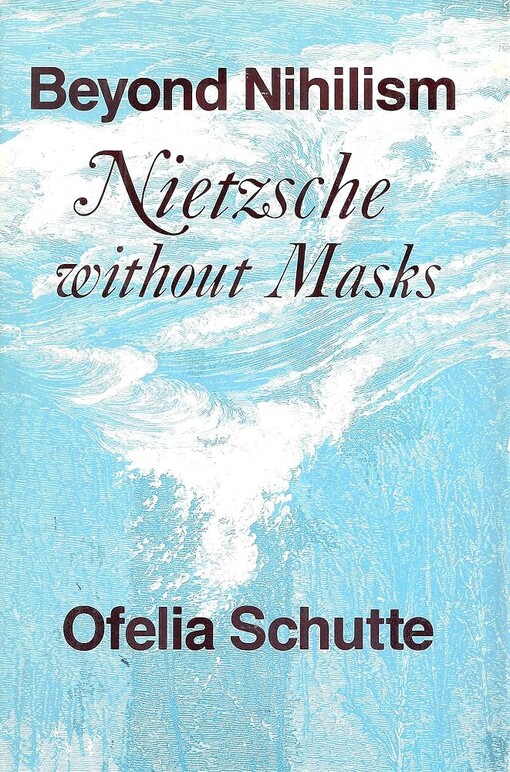 Beyond Nihilism :Nietzsche Without Masks