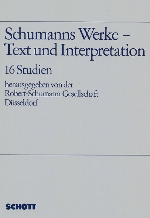 Schumanns Werke - Text und Interpretation :16 Studien : Bericht über das 2. Internationale Schumann-Symposion am 17. und 18. Mai im Rahmen des 2. Schumann-Festes, Düsseldorf 1985