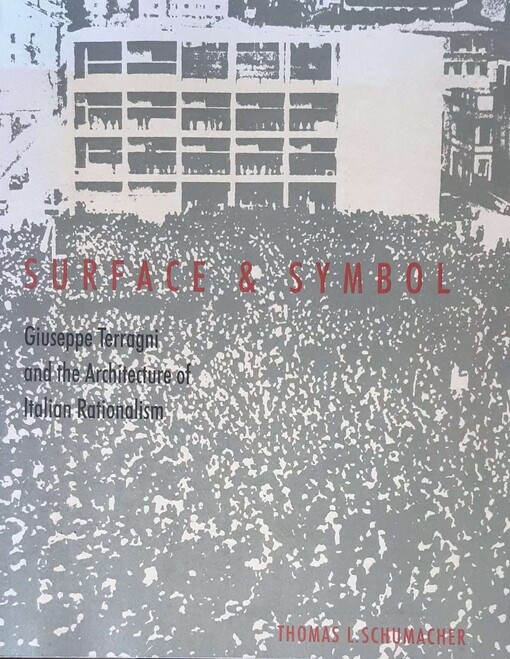 Surface and Symbol :Giuseppe Terragni and the Architecture of Italian Rationalism