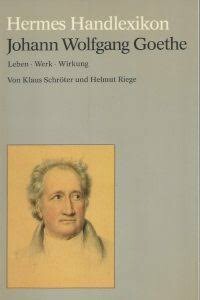 Johann Wolfgang Goethe :Leben, Werk, Wirkung
