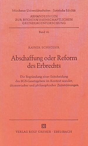 Abschaffung oder Reform des Erbrechts :Die Begründung einer Entscheidung des BGB-Gesetzgebers im Kontext sozialer, ökonomischer und philosophischer Zeitströmungen