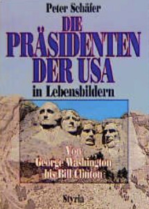 Die Präsidenten der USA in Lebensbilder :Von George Washington bis Bill Clinton