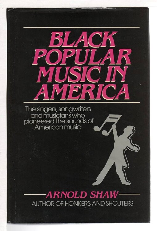 Black popular music in America :from the spirituals, minstrels, and ragtime to soul, disco, and hip-hop