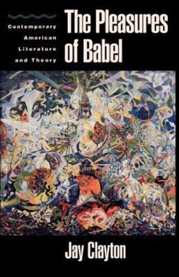 The pleasures of Babelcontemporary American literature and theory