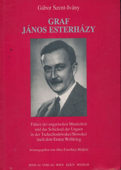 Graf János Esterházy :Führer der ungarischen Minderheit und das Schicksal der Ungarn in der Tschechoslowakei/Slowakei nach dem Ersten Weltkrieg