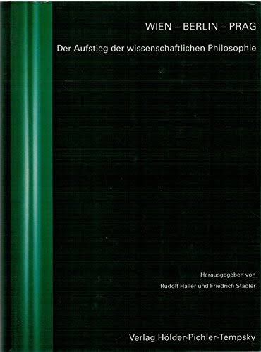 Wien - Berlin - Prag :der Aufstieg der wissenschaftlichen Philosophie : Zentenarien Rudolf Carnap, Hans Reichenbach, Edgar Zilsel
