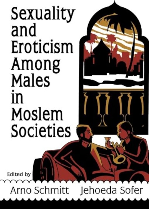Sexuality and eroticism among males in Moslem societies