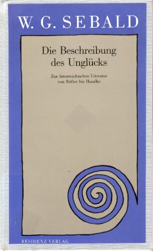 Die Beschreibung des Unglücks :zur österreichischen Literatur von Stifter bis Handke