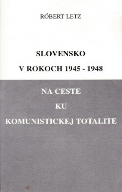 Slovensko v rokoch 1945-1948 na ceste ku komunistickej totalite