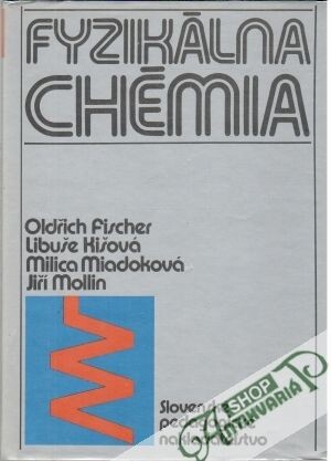 Fyzikálna chémia :termodynamika, elektrochémia, kinetika, koloidné sústavy