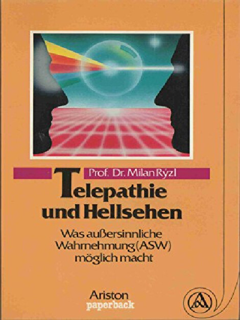 Telepathie und Hellsehen :Was außersinnliche Wahrnehmung (ASW) möglich macht