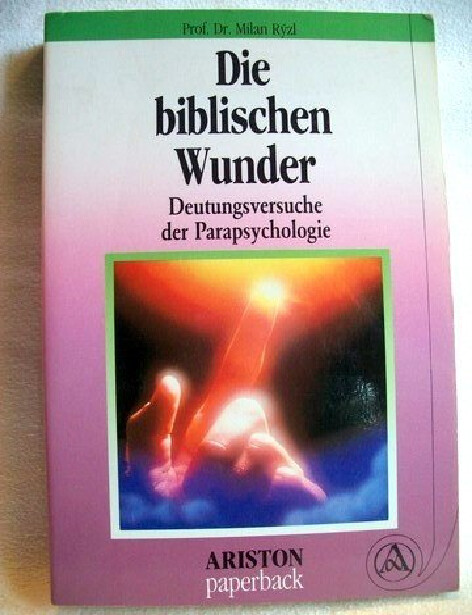 Die biblischen Wunder :Deutungsversuche der Parapsychologie