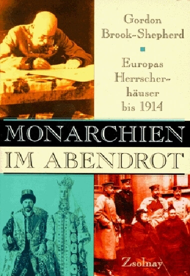 Monarchien im Abendrot :Europas Herrscherhäuser bis 1914