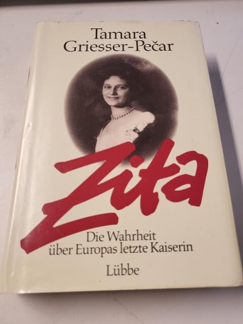 Zita :die Wahrheit über Europas letzte Kaiserin