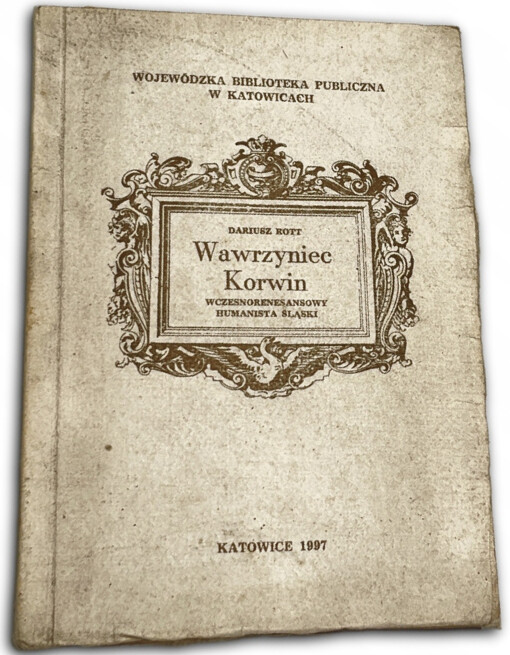 Wawrzyniec Korwin :wczesnorenesansowy humanista Śląski